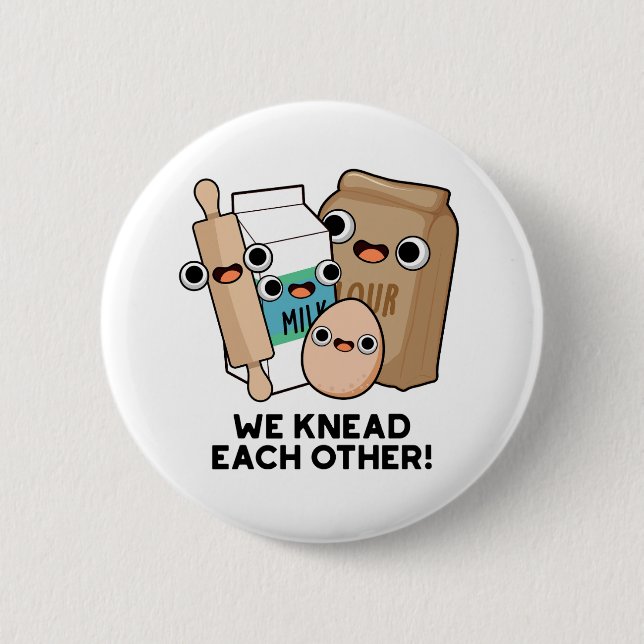 We Knead Each Other Funny Baking Pun  6 Cm Round Badge (Front)