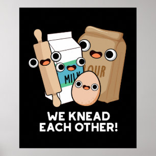We Knead Each Other Funny Baking Pun Dark BG Poster