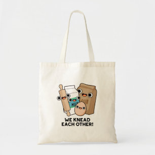 We Knead Each Other Funny Baking Pun Tote Bag
