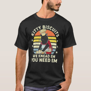 We Knead Em You Need Em Cat Making Biscuits T-Shirt