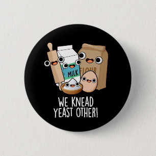 We Knead Yeast Other Funny Baking Puns Dark BG 6 Cm Round Badge