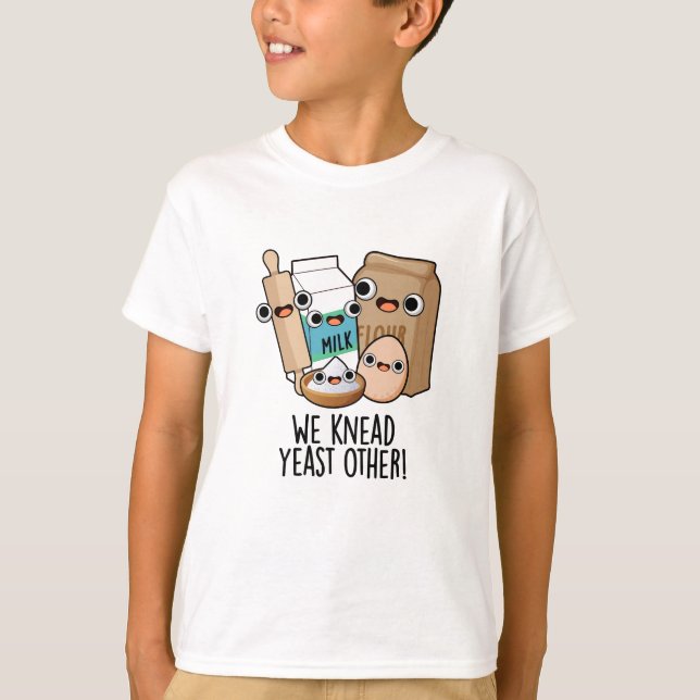 We Knead Yeast Other Funny Baking Puns  T-Shirt (Front)