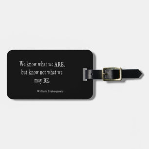 We Know What We Are Not May Be Shakespeare Quote Luggage Tag