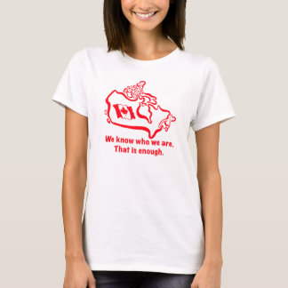 We Know Who We Are. That Is Enough. T-Shirt