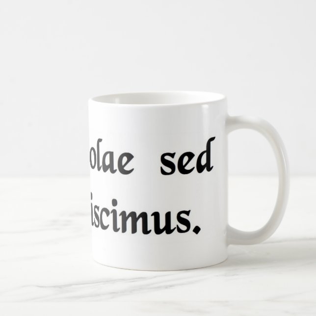 We learn not for school, but for life. coffee mug (Right)