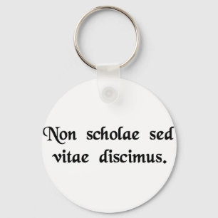 We learn not for school, but for life. key ring