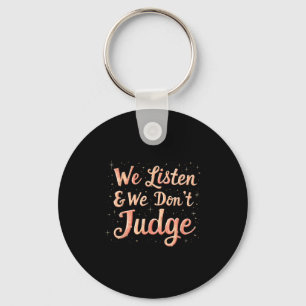 We Listen & We Don’t Judge Positive Kindness Q Key Ring