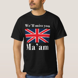 We’ll Miss You Ma'am T-Shirt