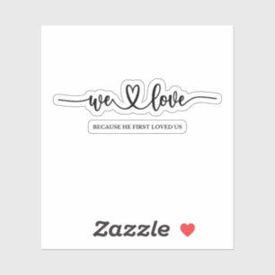 We Love Because He First Loved Us