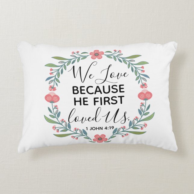 We Love Because He First Loved Us Accent Pillow (Front)