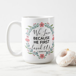 We Love Because He First Loved Us  Coffee Mug