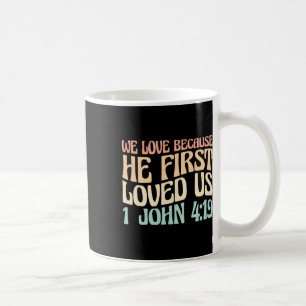 We Love Because He First Loved Us  Coffee Mug