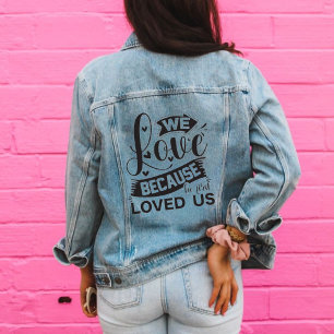 We love because He first loved us  Denim Jacket