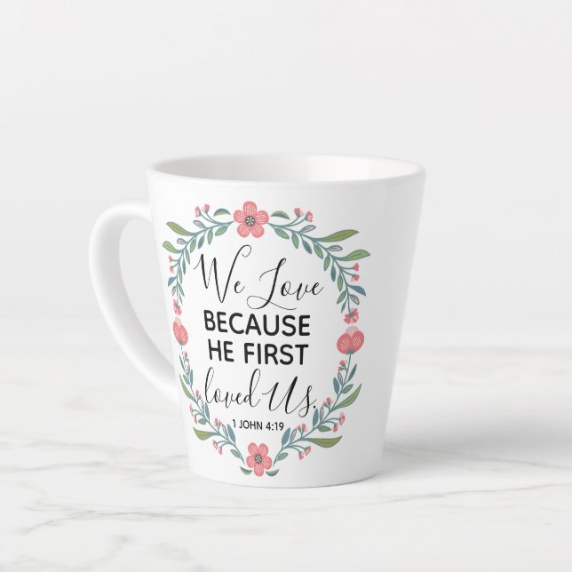 We Love Because He First Loved Us  Latte Mug (Left Angle)