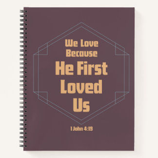We Love Because He First Loved Us Spiral Notebook