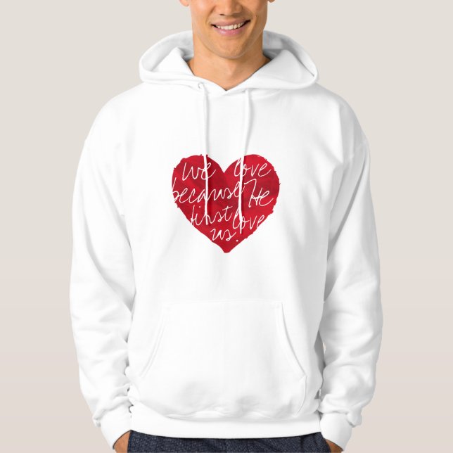 We Love Because He First White Hoodie (Front)