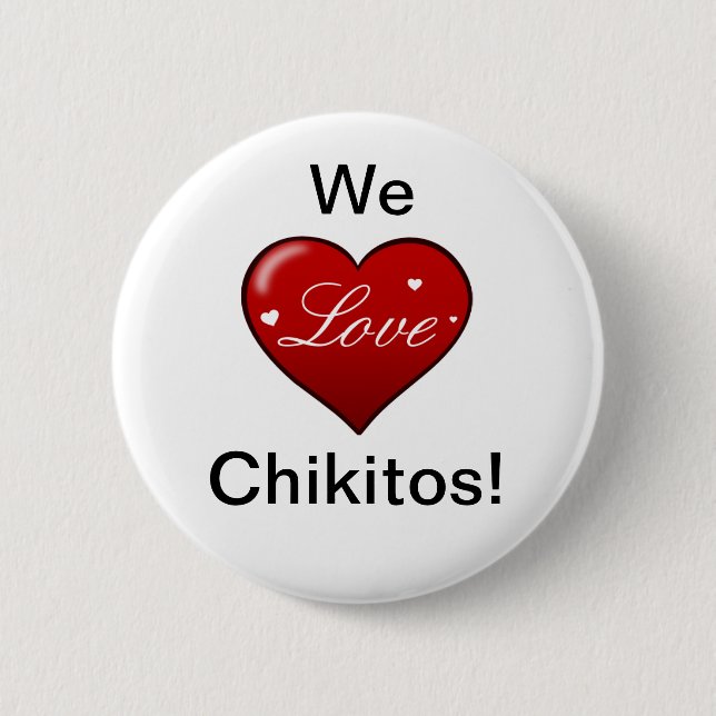 We LOVE Chikitos! 6 Cm Round Badge (Front)