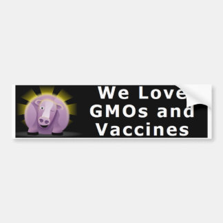 We Love GMOs and Vaccines Bumper Sticker