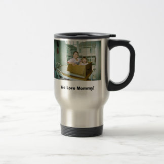 We Love Mummy! Travel Mug