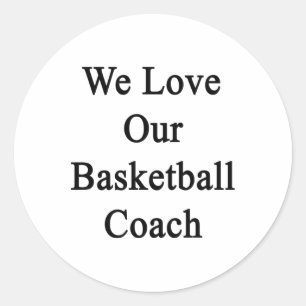 We Love Our Basketball Coach  Classic Round Sticker