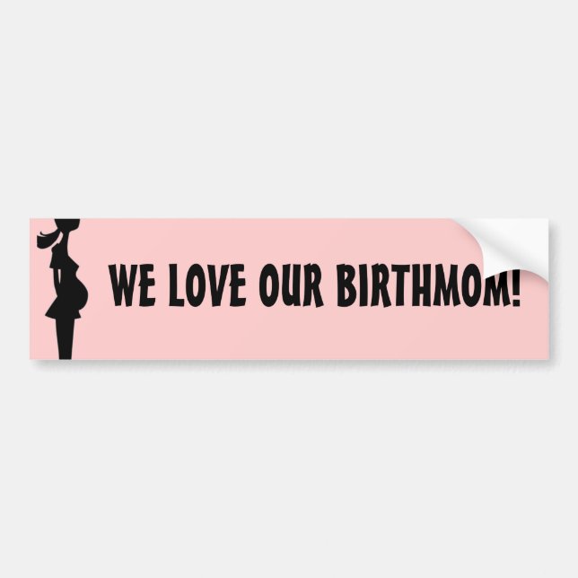 WE LOVE OUR BIRTHMOM! BUMPER STICKER (Front)