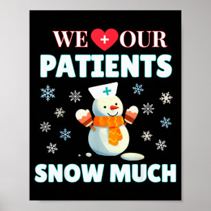 We Love Our Patients Snow Much Funny Nurse Doctor Poster