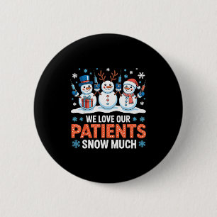 We Love Our Patients Snow Much Funny Snowman Chris 6 Cm Round Badge