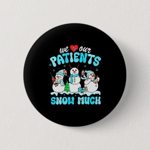 We Love Our Patients Snow Much Funny Snowman Chris 6 Cm Round Badge