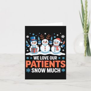 We Love Our Patients Snow Much Funny Snowman Chris Card