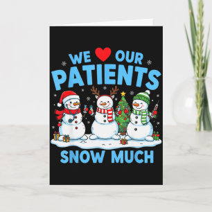 We Love Our Patients Snow Much Funny Snowman Chris Card