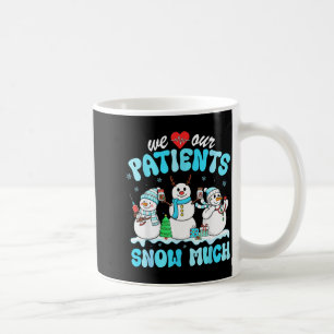 We Love Our Patients Snow Much Funny Snowman Chris Coffee Mug