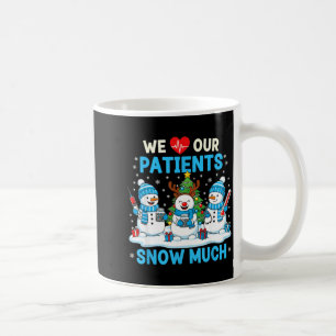We Love Our Patients Snow Much Funny Snowman Chris Coffee Mug