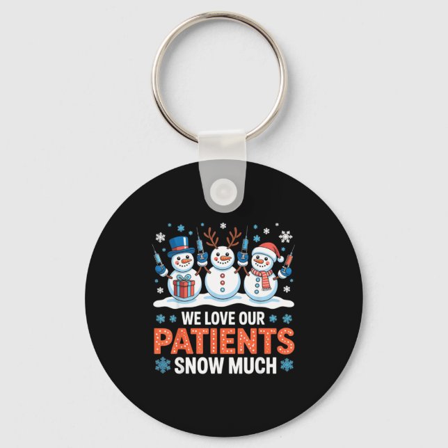 We Love Our Patients Snow Much Funny Snowman Chris Key Ring (Front)