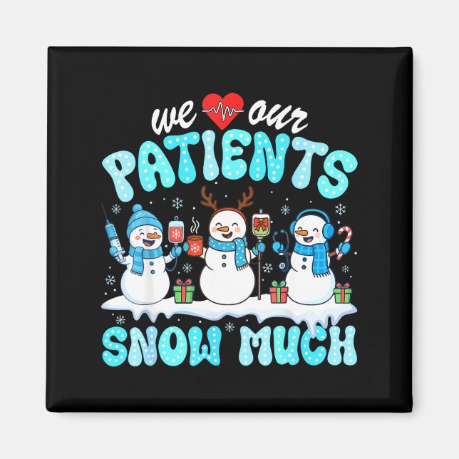 We Love Our Patients Snow Much Funny Snowman Chris Magnet (Front)
