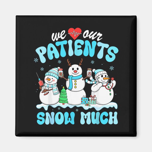 We Love Our Patients Snow Much Funny Snowman Chris Magnet (Front)