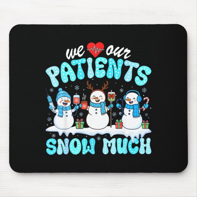 We Love Our Patients Snow Much Funny Snowman Chris Mouse Mat (Front)