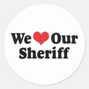 We Love Our Sheriff Classic Round Sticker