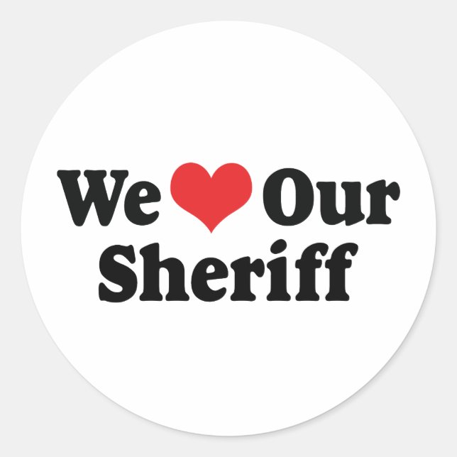 We Love Our Sheriff Classic Round Sticker (Front)