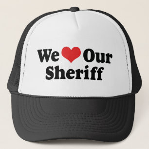 We Love Our Sheriff Trucker Hat