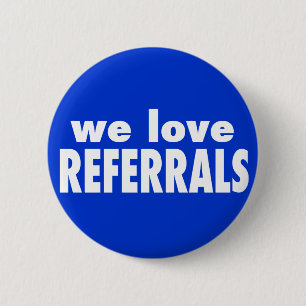 We Love Referrals on custom colour 6 Cm Round Badge