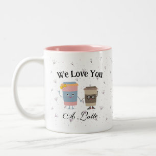 We Love You A Latte Two-Tone Coffee Mug