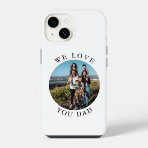 We Love You Dad Circle Photo iPhone 14 Case