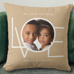 We Love You Dad Custom Photo Tan Cushion<br><div class="desc">This We Love You Dad Photo Pillow is decorated with the word LOVE in white typography on a tan background.
Easily customisable with your photo and name.
Perfect as a Father's Day gift.</div>
