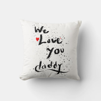 We love you,  daddy cushion