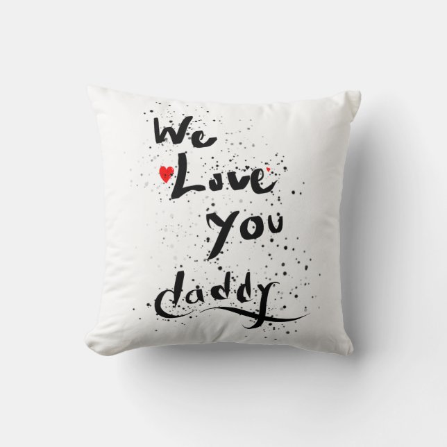 We love you,  daddy cushion (Front)