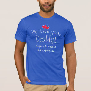 We love you, Daddy Fathers Day T-Shirt