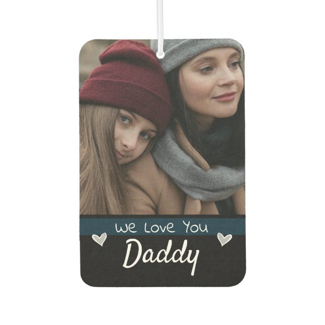 We Love You Daddy One Photo Car Air Freshener (Front)