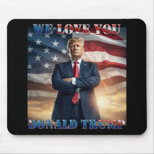 We Love You Donald Trump  Mouse Mat