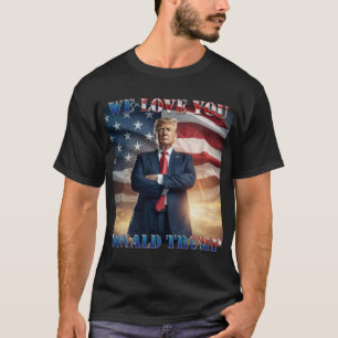 We Love You Donald Trump  T-Shirt