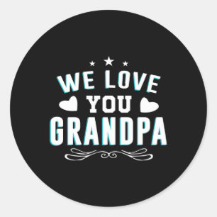 We love you Grandpa Grandfather Classic Round Sticker